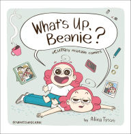 Title: What's Up, Beanie?: Acutely Relatable Comics, Author: Alina Tysoe