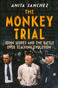 Title: The Monkey Trial: John Scopes and the Battle over Teaching Evolution, Author: Anita Sanchez