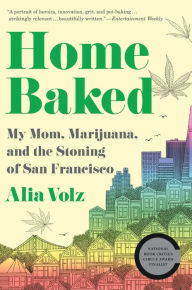 Pdf downloadable free books Home Baked: My Mom, Marijuana, and the Stoning of San Francisco