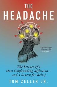 The Headache: The Science of a Most Confounding Affliction-and a Search for Relief