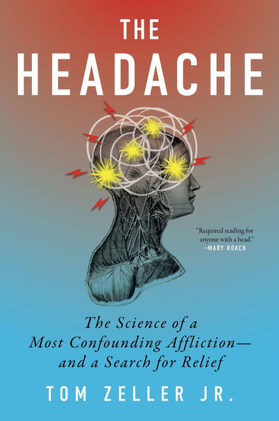 The Headache: The Science of a Most Confounding Affliction-and a Search for Relief