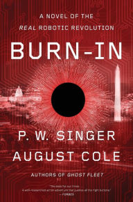 Title: Burn-In: A Novel of the Real Robotic Revolution, Author: P. W. Singer