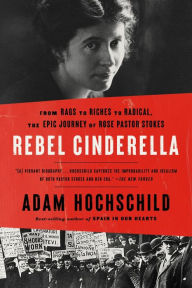 Title: Rebel Cinderella: From Rags to Riches to Radical, the Epic Journey of Rose Pastor Stokes, Author: Adam Hochschild