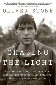 Title: Chasing The Light: Writing, Directing, and Surviving Platoon, Midnight Express, Scarface, Salvador, and the Movie Game, Author: Oliver Stone