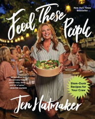 Title: Feed These People: Slam-Dunk Recipes for Your Crew, Author: Jen Hatmaker