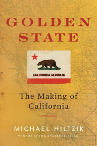 Download books free for kindle fire Golden State: The Making of California by Michael Hiltzik