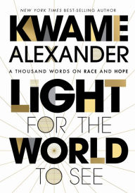 Pdf a books free download Light for the World to See: A Thousand Words on Race and Hope  (English literature) 9780358539414 by Kwame Alexander