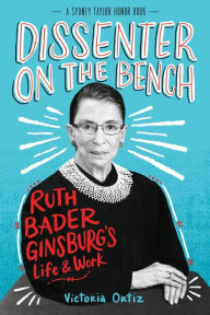 Title: Dissenter on the Bench: Ruth Bader Ginsburg's Life and Work, Author: Victoria Ortiz