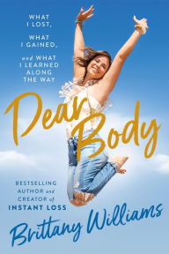Best ebook pdf free download Dear Body: What I Lost, What I Gained, and What I Learned Along the Way