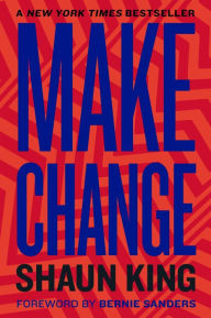 Title: Make Change: How to Fight Injustice, Dismantle Systemic Oppression, and Own Our Future, Author: Shaun King