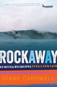Title: Rockaway: Surfing Headlong into a New Life, Author: Diane Cardwell