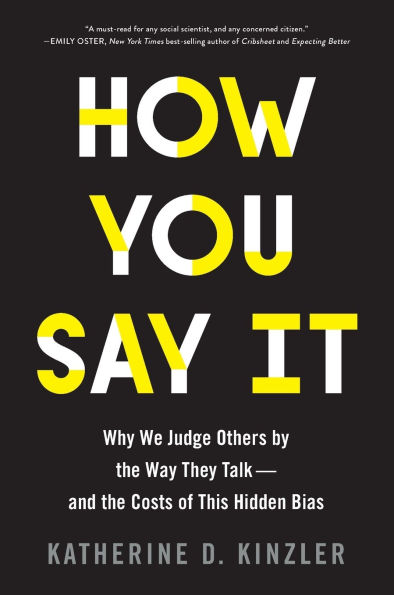 How You Say It: Why We Judge Others by the Way They Talk-and Costs of This Hidden Bias