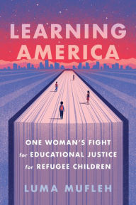 Textbook pdf free downloads Learning America: One Woman's Fight for Educational Justice for Refugee Children CHM PDB