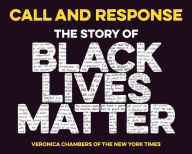 Title: Call and Response: The Story of Black Lives Matter, Author: Veronica Chambers