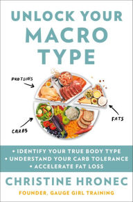 Title: Unlock Your Macro Type: * Identify Your True Body Type * Understand Your Carb Tolerance * Accelerate Fat Loss, Author: Christine Hronec
