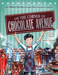 Title: On the Corner of Chocolate Avenue: How Milton Hershey Brought Milk Chocolate to America, Author: Tziporah Cohen