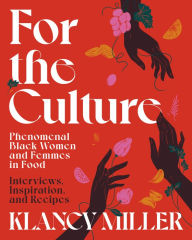 Pdf downloader free ebook For The Culture: Phenomenal Black Women and Femmes in Food: Interviews, Inspiration, and Recipes 9780358581277 by Klancy Miller iBook CHM (English literature)
