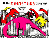 Title: If the Dinosaurs Came Back, Author: Bernard Most