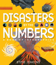 Title: Disasters by the Numbers: A Book of Infographics, Author: Steve Jenkins