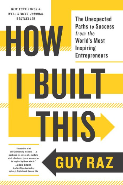 How I Built This: The Unexpected Paths to Success from the World's Most  Inspiring Entrepreneurs by Guy Raz, Paperback | Barnes & Noble®