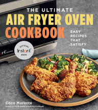 Title: The Ultimate Air Fryer Oven Cookbook: Easy Recipes That Satisfy, Author: Coco Morante