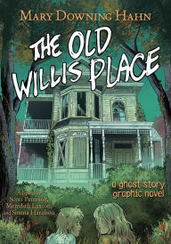 Title: The Old Willis Place Graphic Novel: A Ghost Story, Author: Mary Downing Hahn