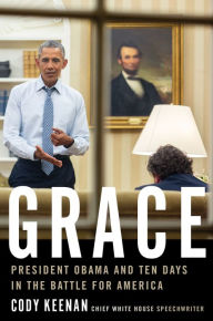 Title: Grace: President Obama and Ten Days in the Battle for America, Author: Cody Keenan