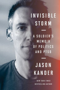 Title: Invisible Storm: A Soldier's Memoir of Politics and PTSD, Author: Jason Kander