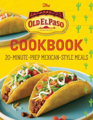 Online downloading of books The Old El Paso Cookbook: 20-Minute-Prep Mexican-Style Meals PDB ePub iBook by Old El Paso, Old El Paso 9780358659082