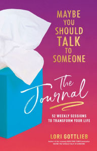 Ebook deutsch gratis download Maybe You Should Talk to Someone: The Journal: 52 Weekly Sessions to Transform Your Life in English by Lori Gottlieb, Lori Gottlieb 