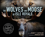 Title: The Wolves and Moose of Isle Royale: Restoring an Island Ecosystem, Author: Nancy F. Castaldo