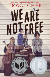 Title: We Are Not Free: A Printz Honor Winner, Author: Traci Chee