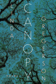 Title: Canopy: Poems, Author: Linda Gregerson