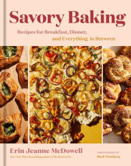 Title: Savory Baking: Recipes for Breakfast, Dinner, and Everything in Between, Author: Erin Jeanne McDowell