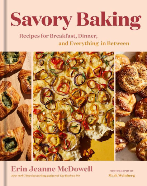 Savory Baking: Recipes for Breakfast, Dinner, and Everything in Between