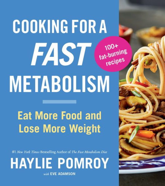 Cooking For A Fast Metabolism: Eat More Food and Lose Weight