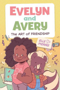 Title: Evelyn and Avery: The Art of Friendship, Author: Elle Pierre