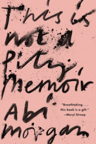 Download the books This Is Not A Pity Memoir by Abi Morgan in English 9780358682950 PDB