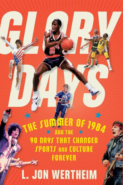 Glory Days: the Summer of 1984 and 90 Days That Changed Sports Culture Forever