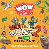 Free download ebooks for computer Wow in the World: What in the WOW?! 2: 250 MORE Bonkerballs Facts 9780358697107