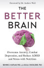 The Better Brain: Overcome Anxiety, Combat Depression, and Reduce ADHD and Stress with Nutrition