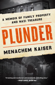 Title: Plunder: A Memoir of Family Property and Nazi Treasure, Author: Meir Menachem Kaiser