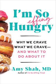 Downloading free ebooks to iphone I'm So Effing Hungry: Why We Crave What We Crave - and What to Do About It by Amy Shah, Amy Shah 9780358716914 CHM in English