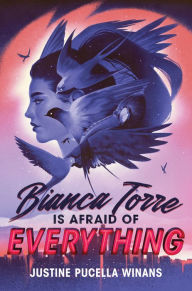 Title: Bianca Torre Is Afraid of Everything, Author: Justine Pucella Winans