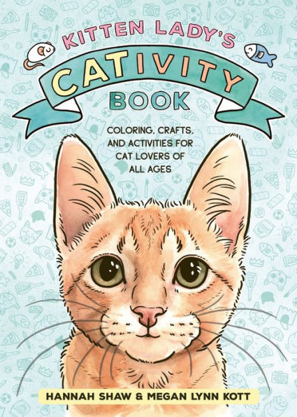 Kitten Lady's CATivity Book: Coloring, Crafts, and Activities for Cat Lovers of All Ages