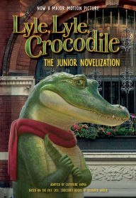 Title: Lyle, Lyle, Crocodile: The Junior Novelization, Author: Bernard Waber
