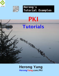Title: PKI Tutorials - Herong's Tutorial Examples, Author: Herong Yang