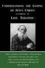 Understanding the Gospel of Jesus Christ according to Leo Tolstoy: Christ's Teaching for Children, A Path for Life, and The Christian Teaching, newly translated from the Russian, and a History of the Tolstoyan Movement