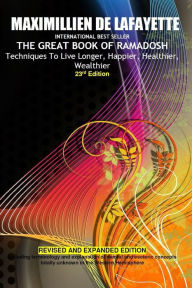 Title: 23rd Edition.THE GREAT BOOK OF RAMADOSH . Techniques To Live Longer, Happier, Healthier, Wealthier, Author: Maximillien De Lafayette