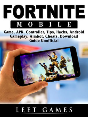 fortnite mobile game apk controller tips hacks android gameplay aimbot cheats download guide unofficial beat your opponents the game by leet - fortnite hack book